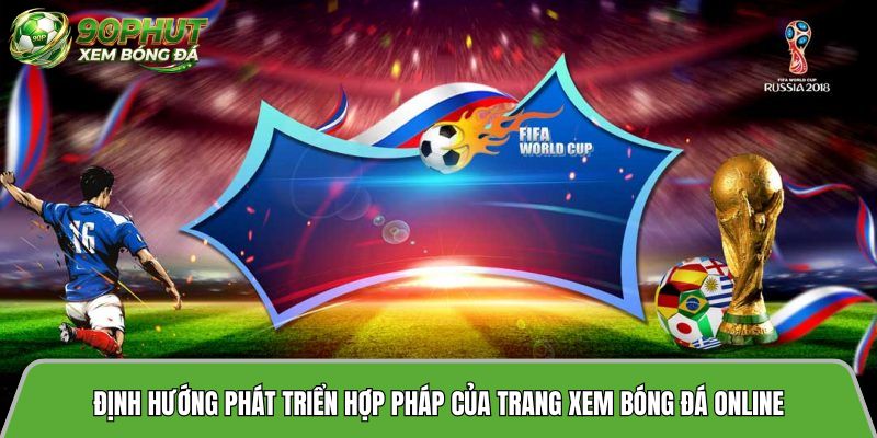 Định hướng phát triển hợp pháp của trang xem bóng đá online