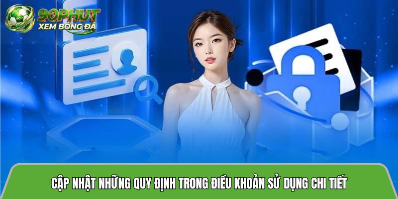 Cập nhật những quy định trong điều khoản sử dụng chi tiết