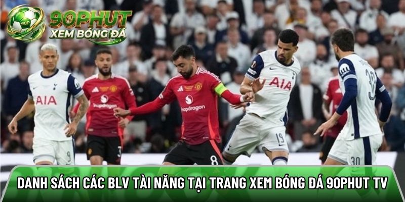 Danh sách các BLV tài năng tại trang xem bóng đá 90phut tv