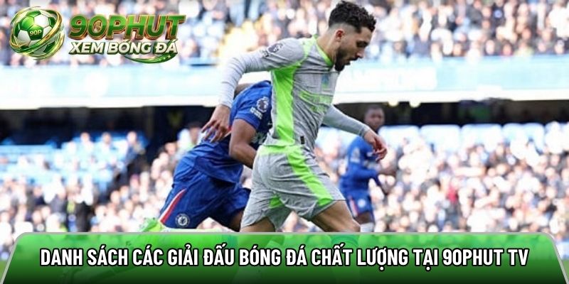 Danh sách các giải đấu bóng đá chất lượng tại 90phut tv