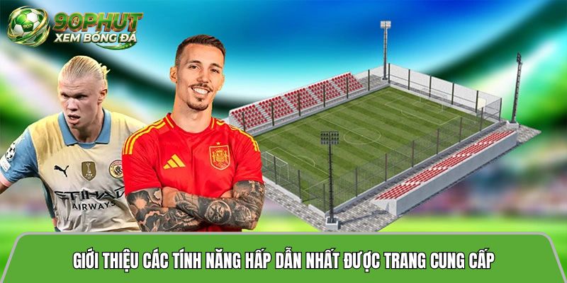 Giới thiệu các tính năng hấp dẫn nhất được trang cung cấp