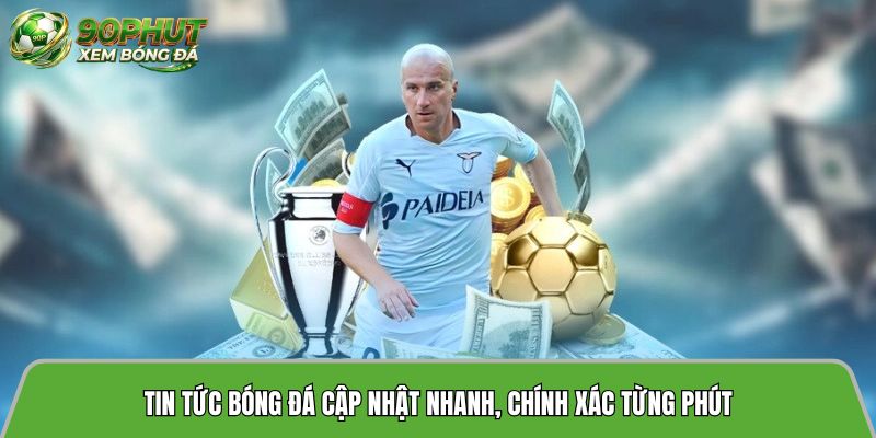 Tin tức bóng đá cập nhật nhanh, chính xác từng phút giây