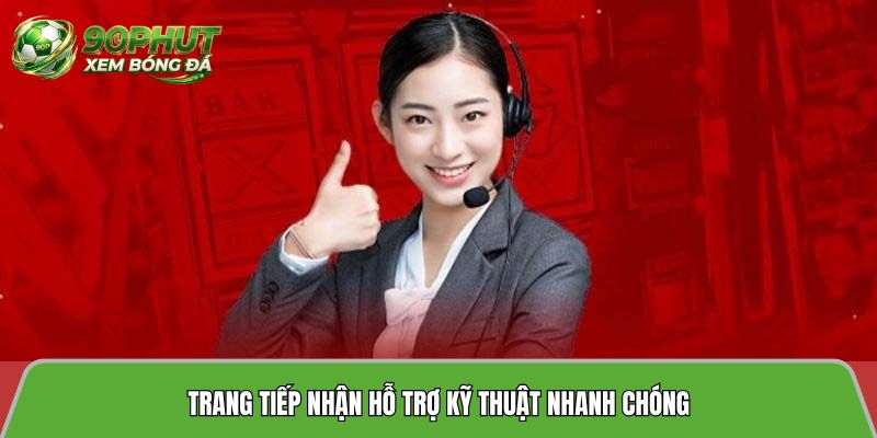 Trang tiếp nhận hỗ trợ kỹ thuật nhanh chóng