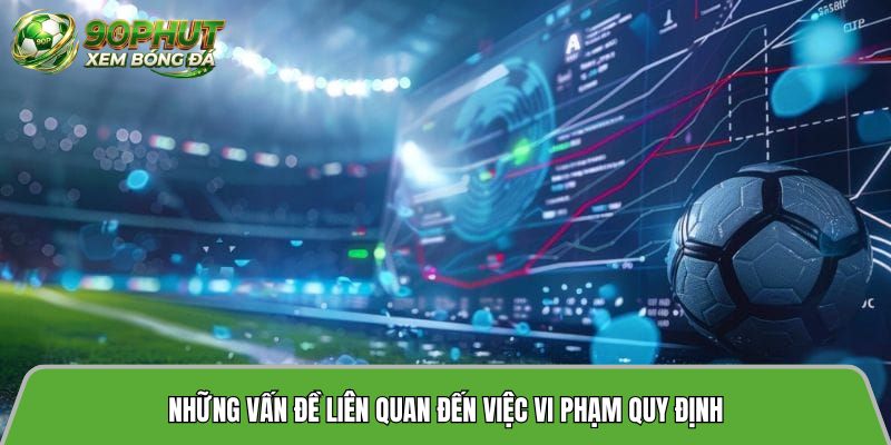 Những vấn đề liên quan đến việc vi phạm quy định